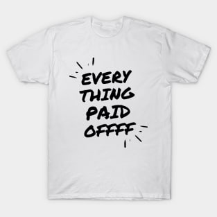 Evrything Paid Off T-Shirt